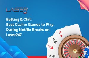 Betting & Chill_ Best Casino Games to Play During Netflix Breaks on Laser247